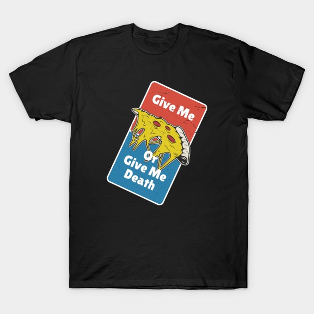 Give Me Pizza Or Give Me Death Funny Parody T-Shirt by FFAFFF